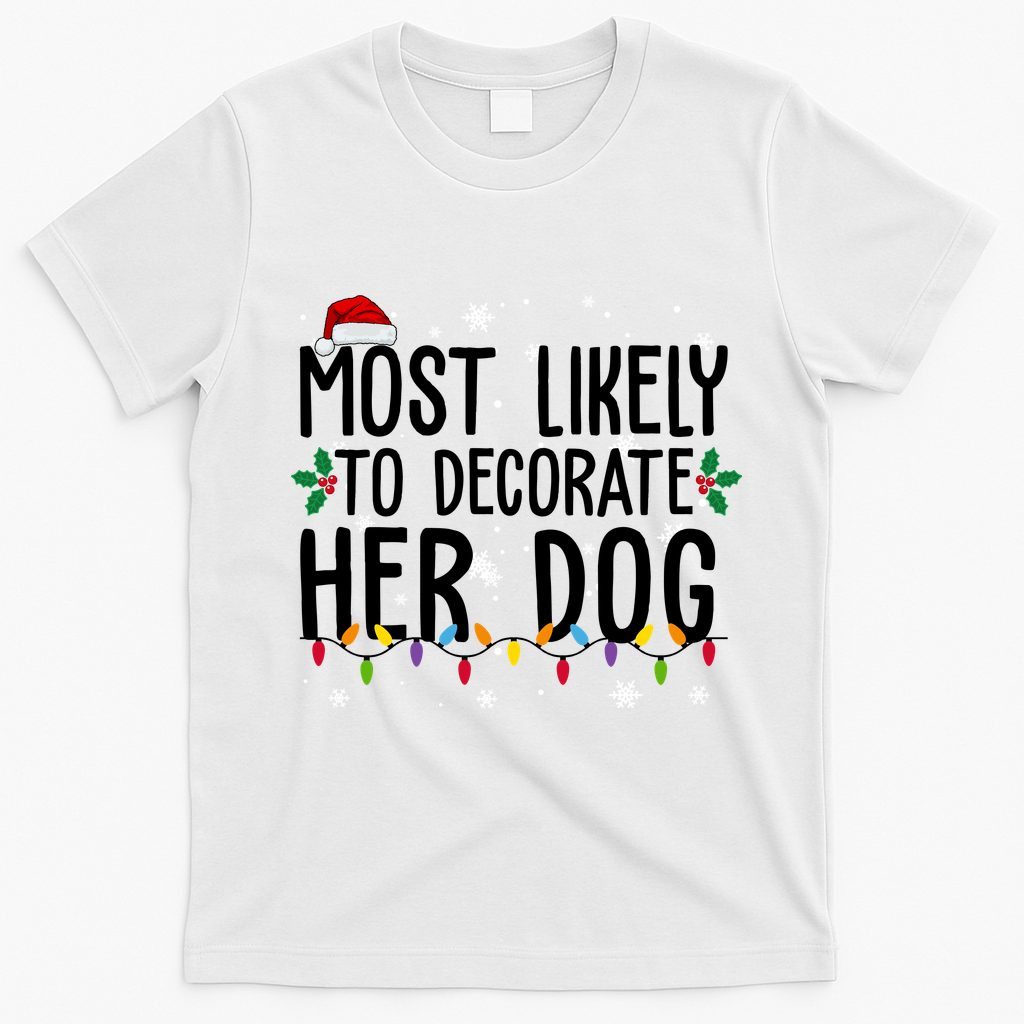 Most Likely To Decorate Her Dog Funny Christmas T-Shirt - White