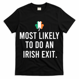 Most Likely To Do An Irish Exit T-Shirt