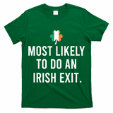 Most Likely To Do An Irish Exit T-Shirt