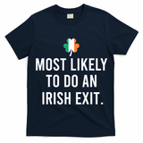 Most Likely To Do An Irish Exit T-Shirt