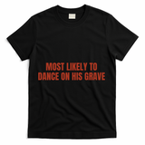 MOST LIKELY TO DANCE ON HIS GRAVE T-Shirt - Black
