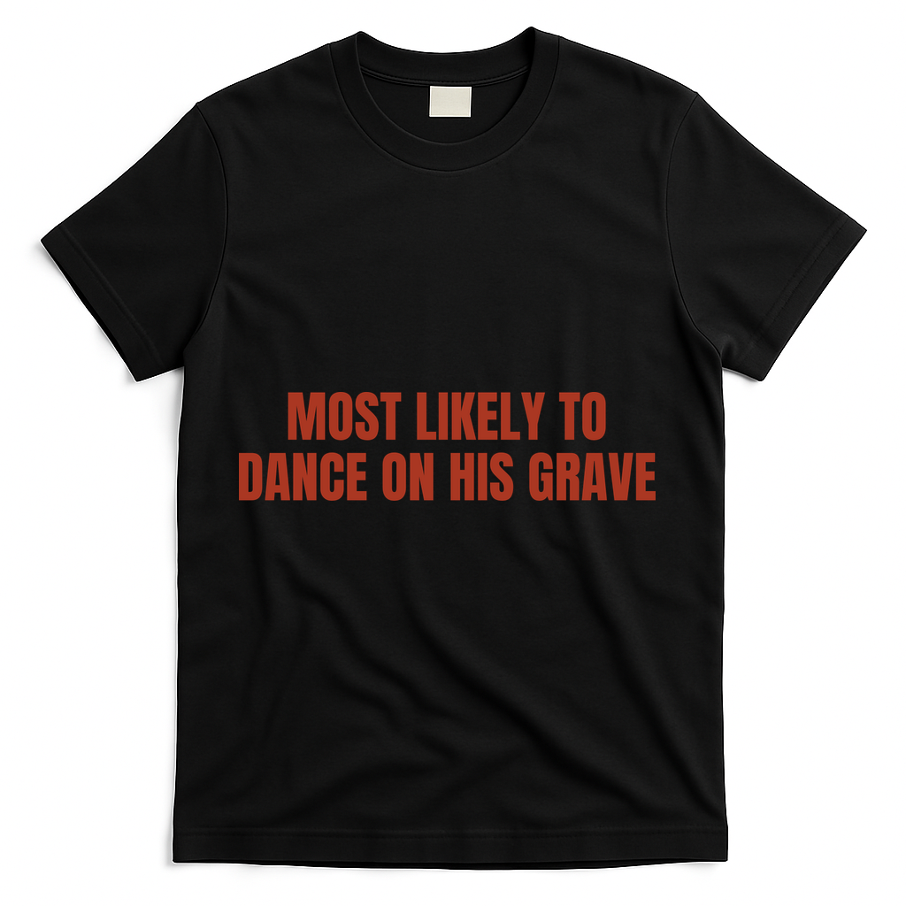 MOST LIKELY TO DANCE ON HIS GRAVE T-Shirt - Black