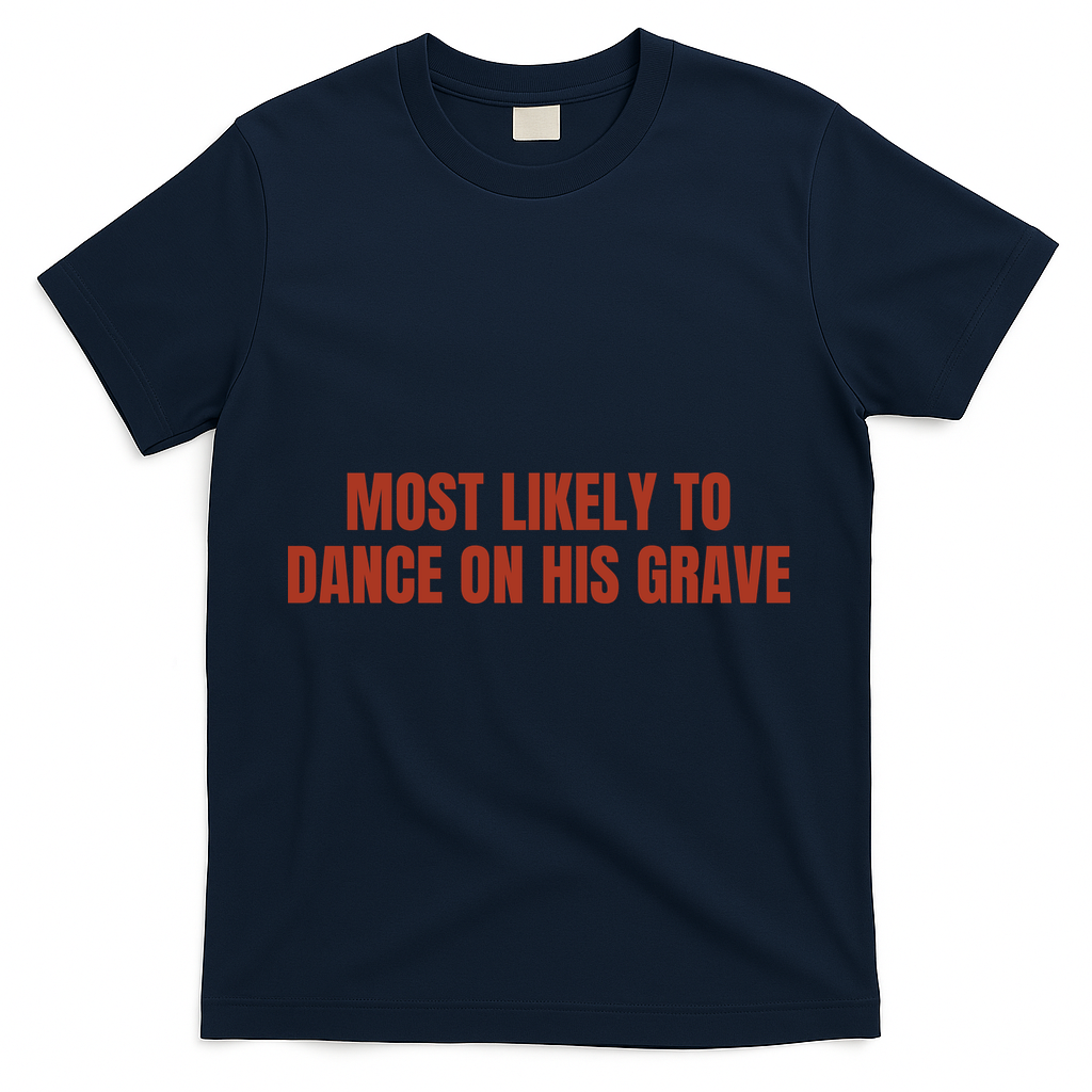 MOST LIKELY TO DANCE ON HIS GRAVE T-Shirt - Navy