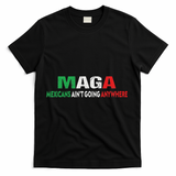 Maga Mexicans Ain’T Going Anywhere T-Shirt - Black