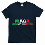 Maga Mexicans Ain’T Going Anywhere T-Shirt - Navy