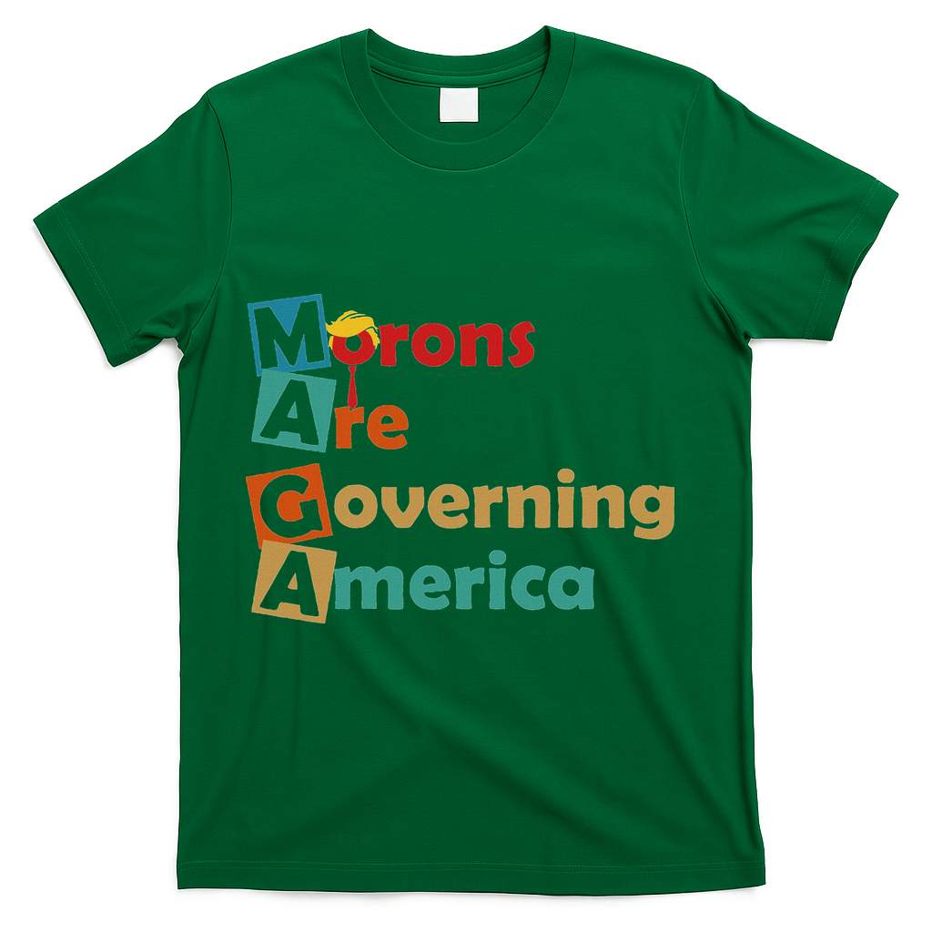 Maga Morons Are Governing America Anti Trump T-Shirt - Green