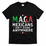 Maga Mexicans AinT Going Anywhere T-Shirt - Black