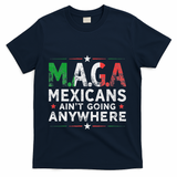 Maga Mexicans AinT Going Anywhere T-Shirt - Navy