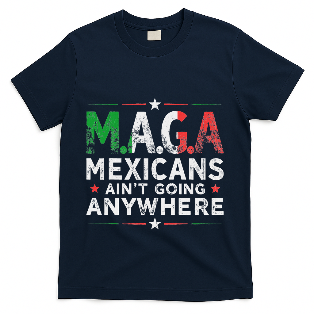 Maga Mexicans AinT Going Anywhere T-Shirt - Navy