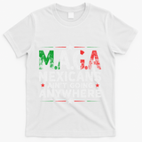 Maga Mexicans AinT Going Anywhere T-Shirt - White