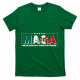 Maga Mexicans Aint Going Anywhere Anti Trump T-Shirt - Green