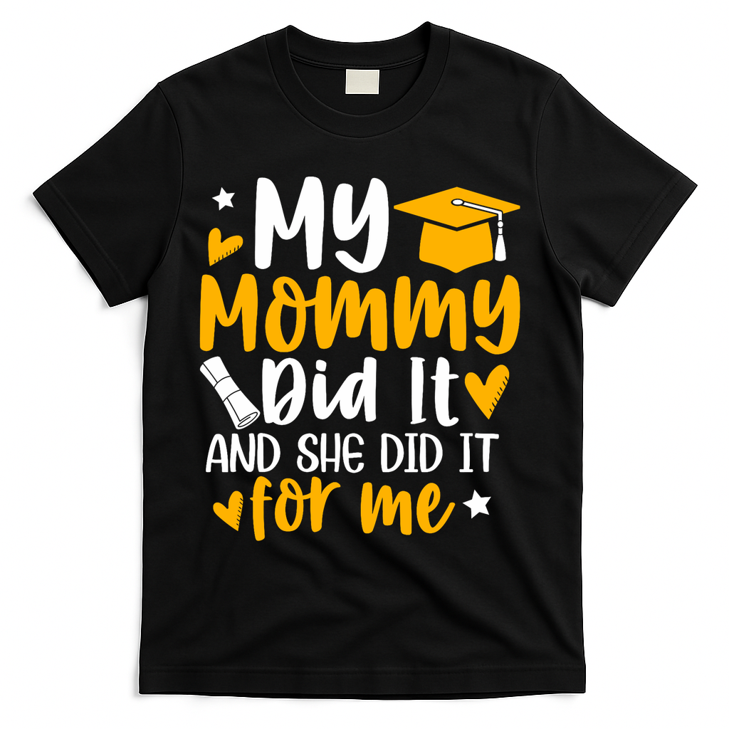 My Mommy Did It Graduation Graduated Mom Proud Children T-Shirt - Black