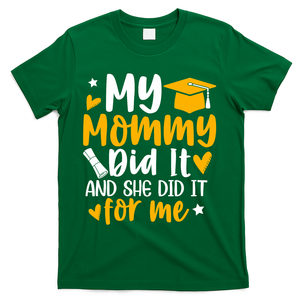 My Mommy Did It Graduation Graduated Mom Proud Children T-Shirt - Green