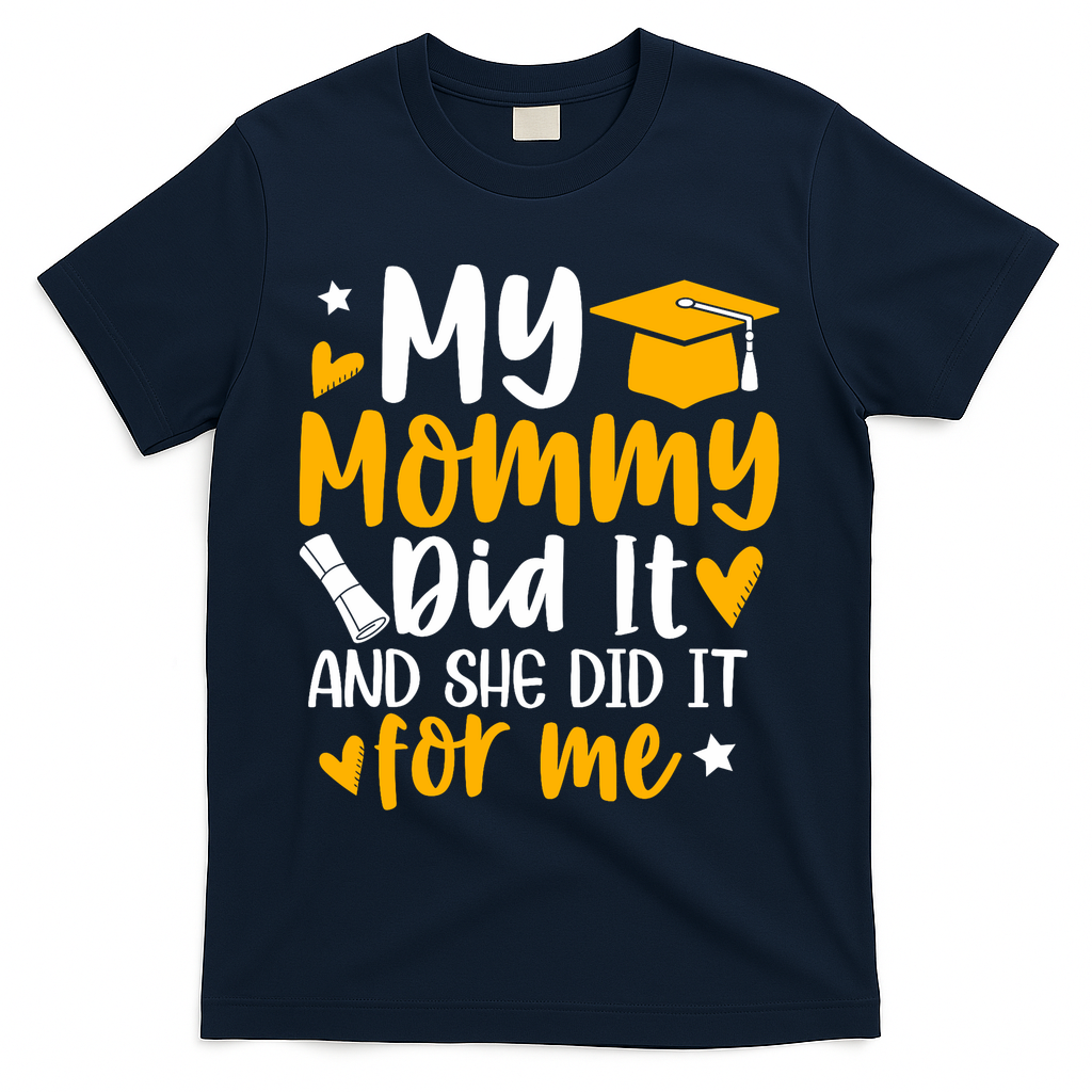 My Mommy Did It Graduation Graduated Mom Proud Children T-Shirt - Navy