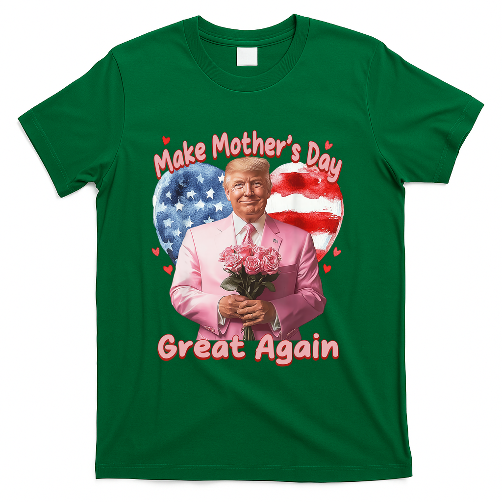 Make Mothers Day Great Again Trump Funny Mother Day Mama  T-Shirt - Green