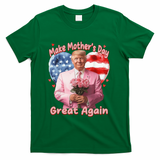 Make Mothers Day Great Again Trump Funny Mother Day Mama  T-Shirt - Green