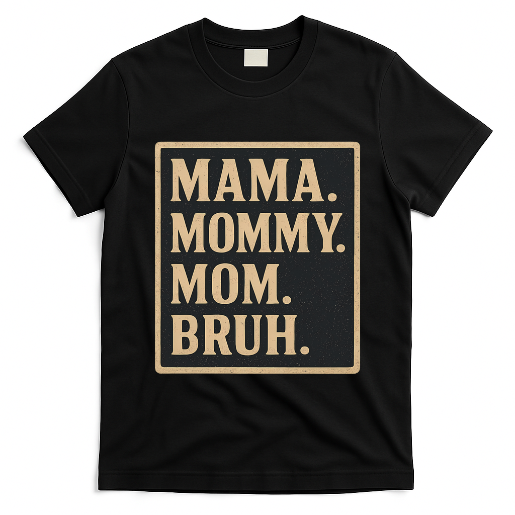 Mama Mommy Mom Bruh T-Shirt