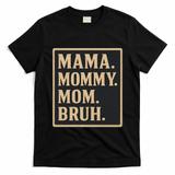 Mama Mommy Mom Bruh T-Shirt