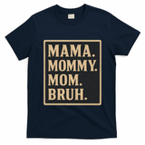 Mama Mommy Mom Bruh T-Shirt