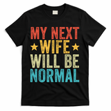 My Next Wife Will Be Normal Funny Husband Distressed Retro Funny Gift T-Shirt - Black