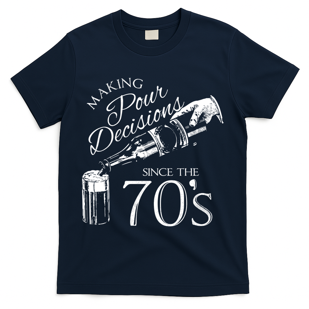 Making Pour Decisions Since The 70s T-Shirt - Navy