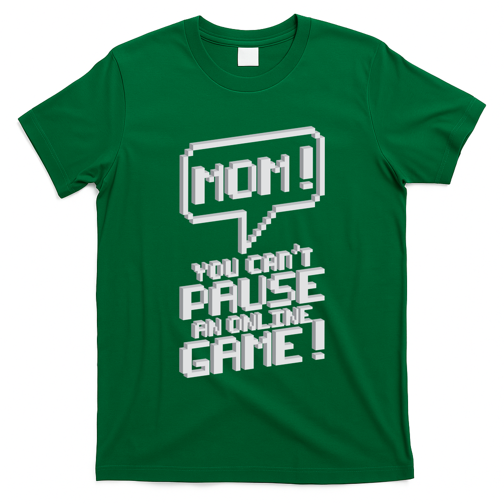 Mom You Can't Pause An Online Game T-Shirt
