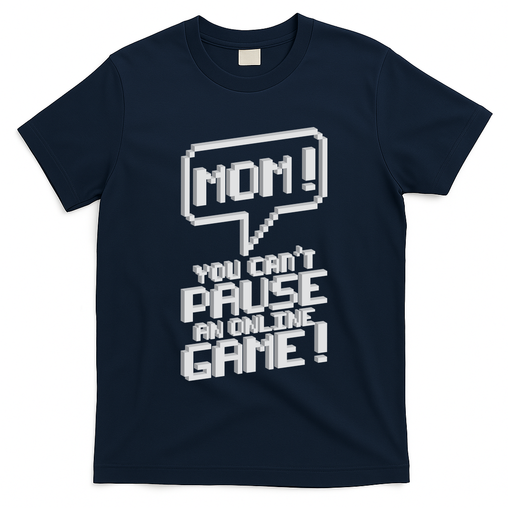 Mom You Can't Pause An Online Game T-Shirt