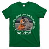 Monkey Punch In The World Where You Can Be Anything Be Kind T-Shirt - Green