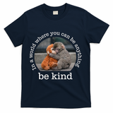 Monkey Punch In The World Where You Can Be Anything Be Kind T-Shirt - Navy
