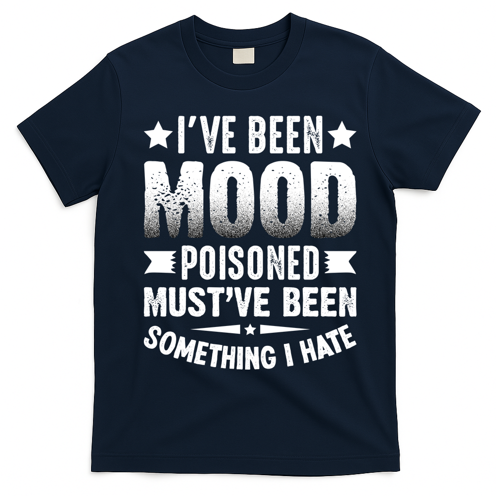 Mood Poisoned Somthing I Hate Funny Sarcatic Sayings T-Shirt - Navy Blue