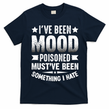 Mood Poisoned Somthing I Hate Funny Sarcatic Sayings T-Shirt - Navy Blue