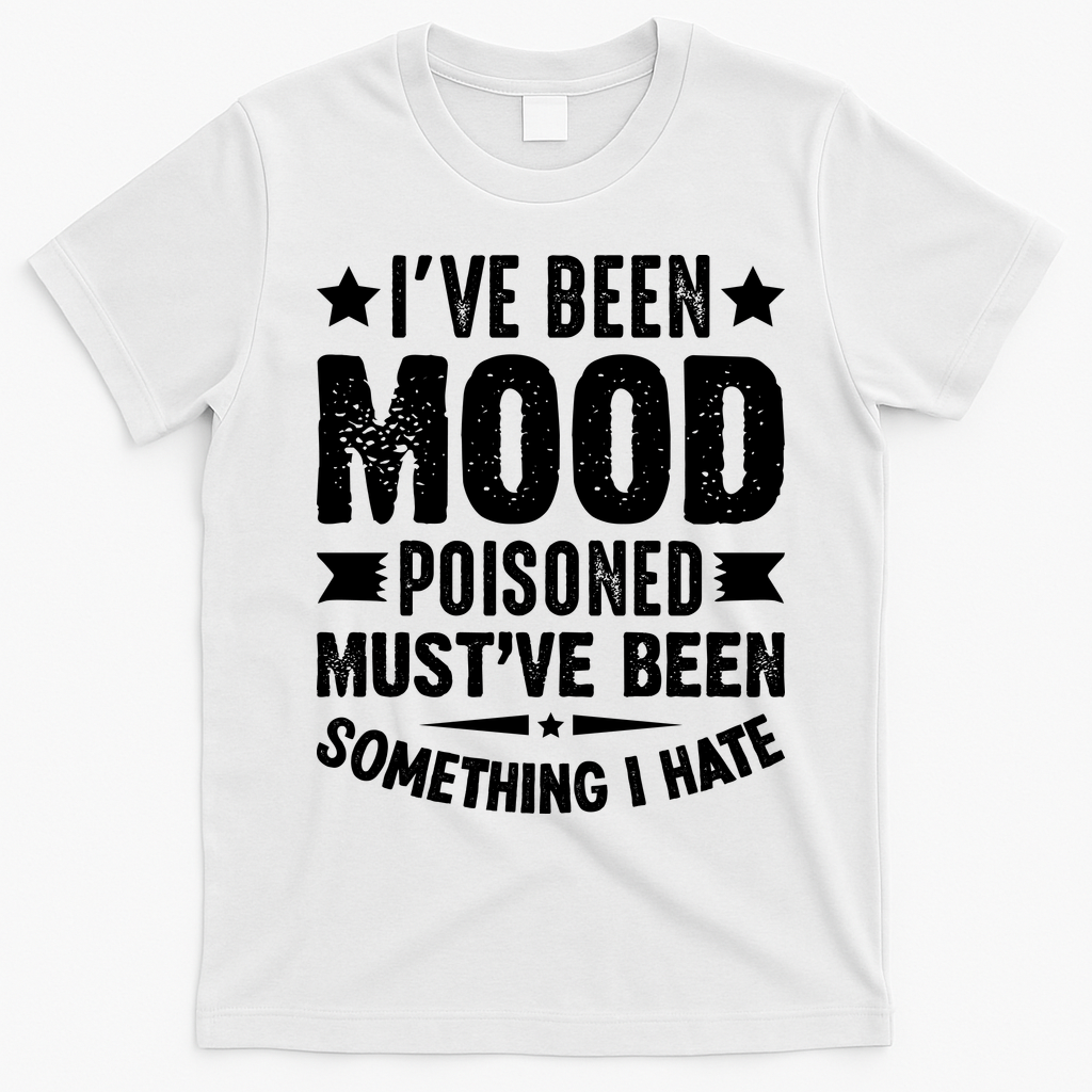 Mood Poisoned Somthing I Hate Funny Sarcatic Sayings T-Shirt - White