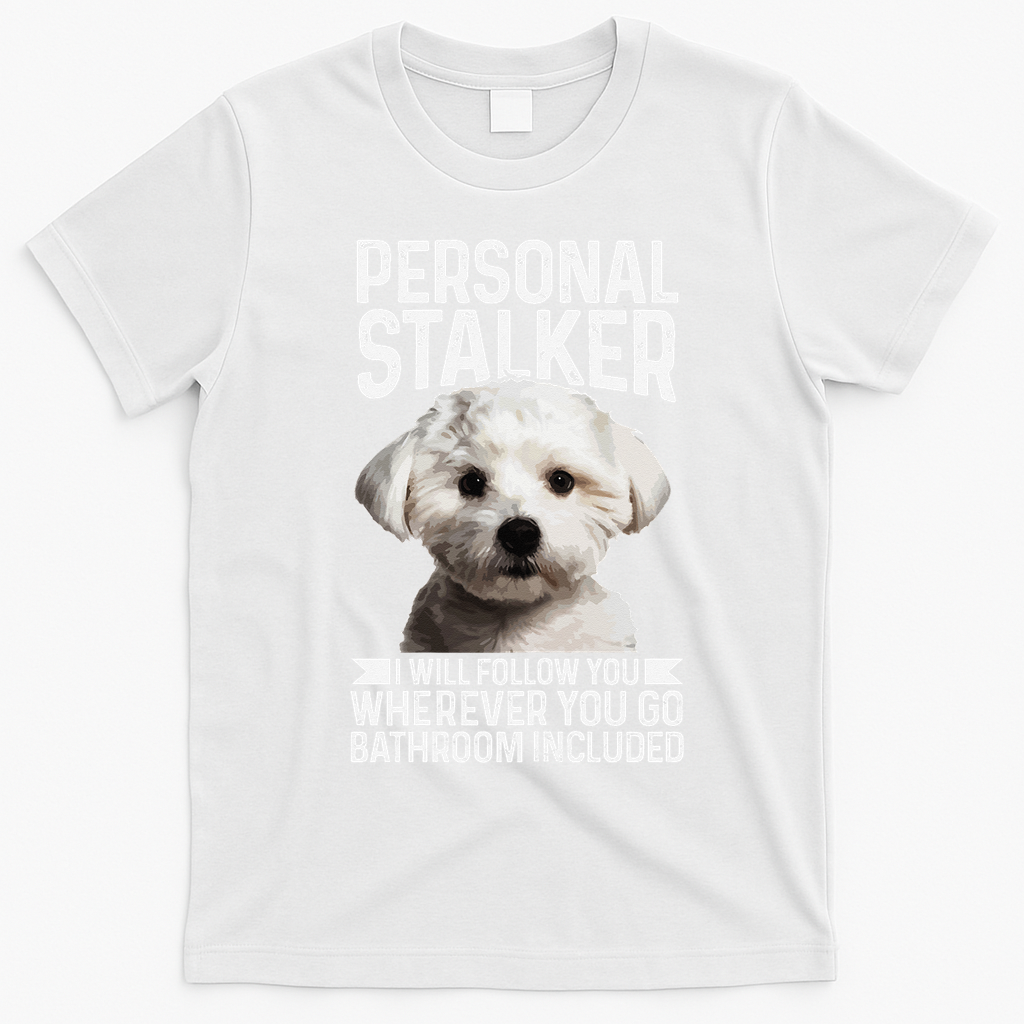 Maltese Personal Stalker Funny Cute Dog Maltese Mom T-Shirt - White