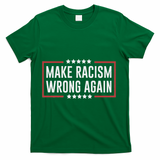 Make Racism Wrong Again Anti Hate Resist Anti Trump T-Shirt - Green