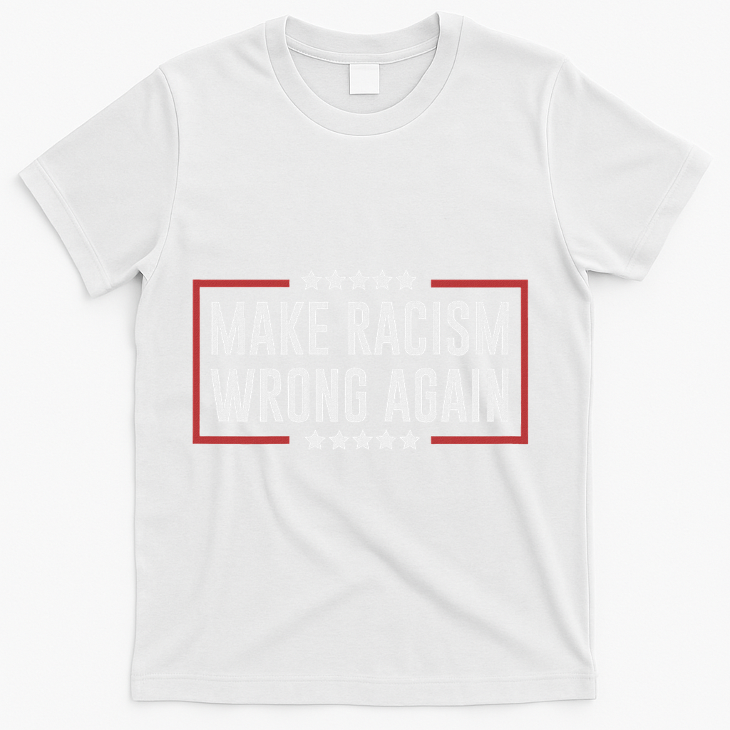 Make Racism Wrong Again Anti Hate Resist Anti Trump T-Shirt - White