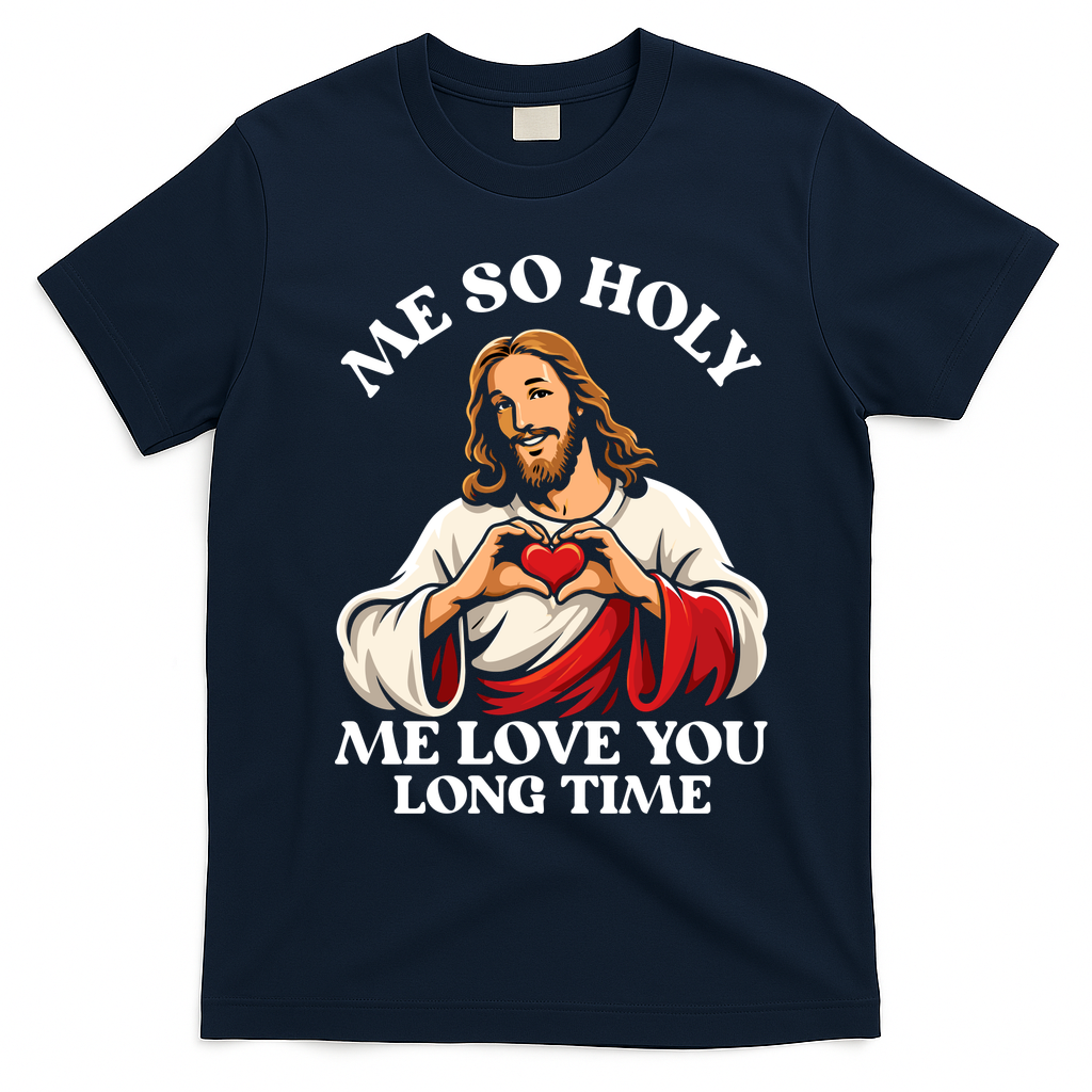 Me So Holy Jesus Love You Funny T-Shirt - Navy Blue