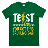 Motivation Test Day Bruh You Got This No Cap Teacher T-Shirt - Green