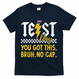 Motivation Test Day Bruh You Got This No Cap Teacher T-Shirt - Navy