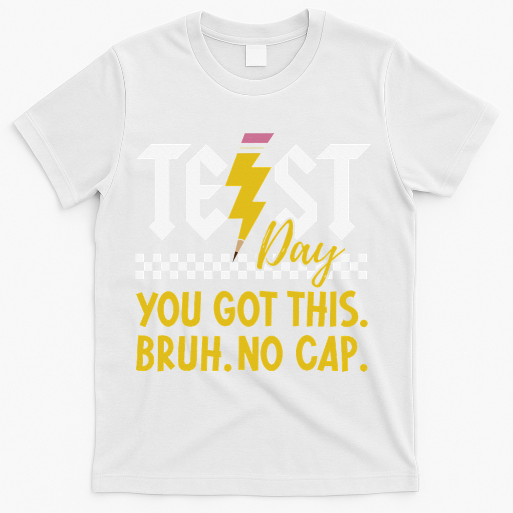 Motivation Test Day Bruh You Got This No Cap Teacher T-Shirt - White