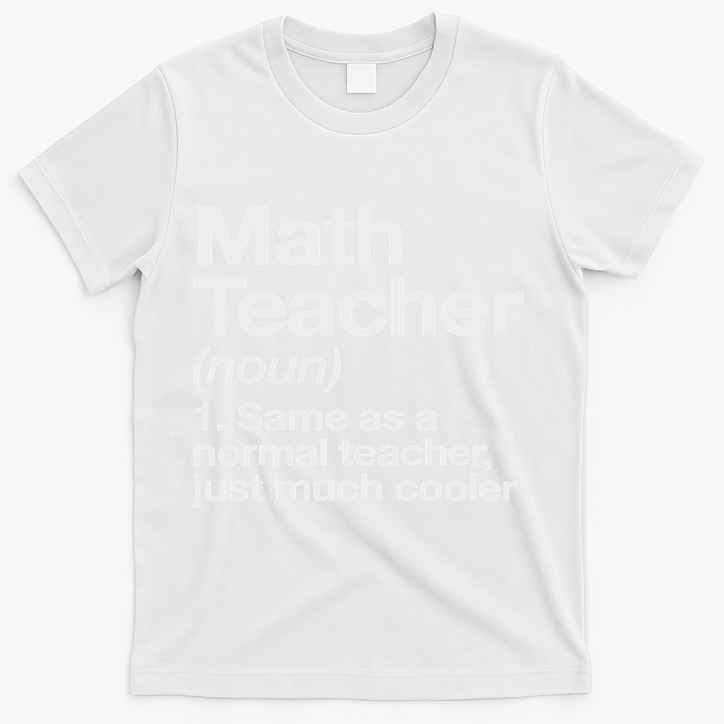 Math Teacher Definition Funny Back To School First Day T-Shirt - White