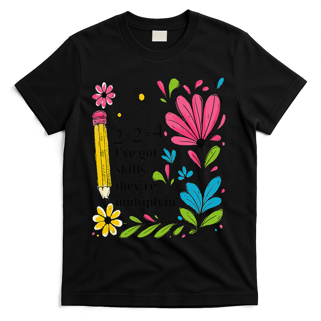 Math Teacher Ive Got Skills Theyre Multiplyin Mathematics T-Shirt - Black