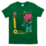 Math Teacher Ive Got Skills Theyre Multiplyin Mathematics T-Shirt - Green