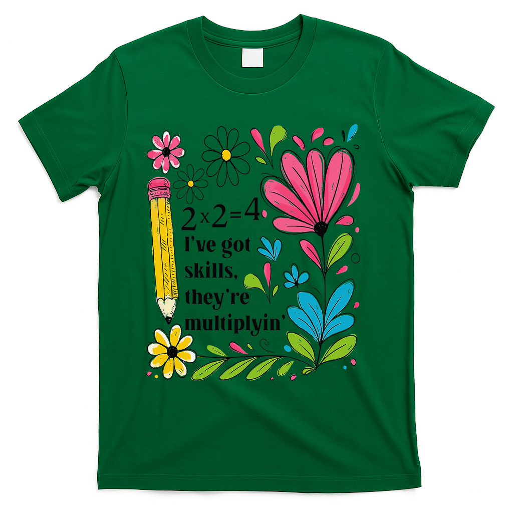 Math Teacher Ive Got Skills Theyre Multiplyin Mathematics T-Shirt - Green