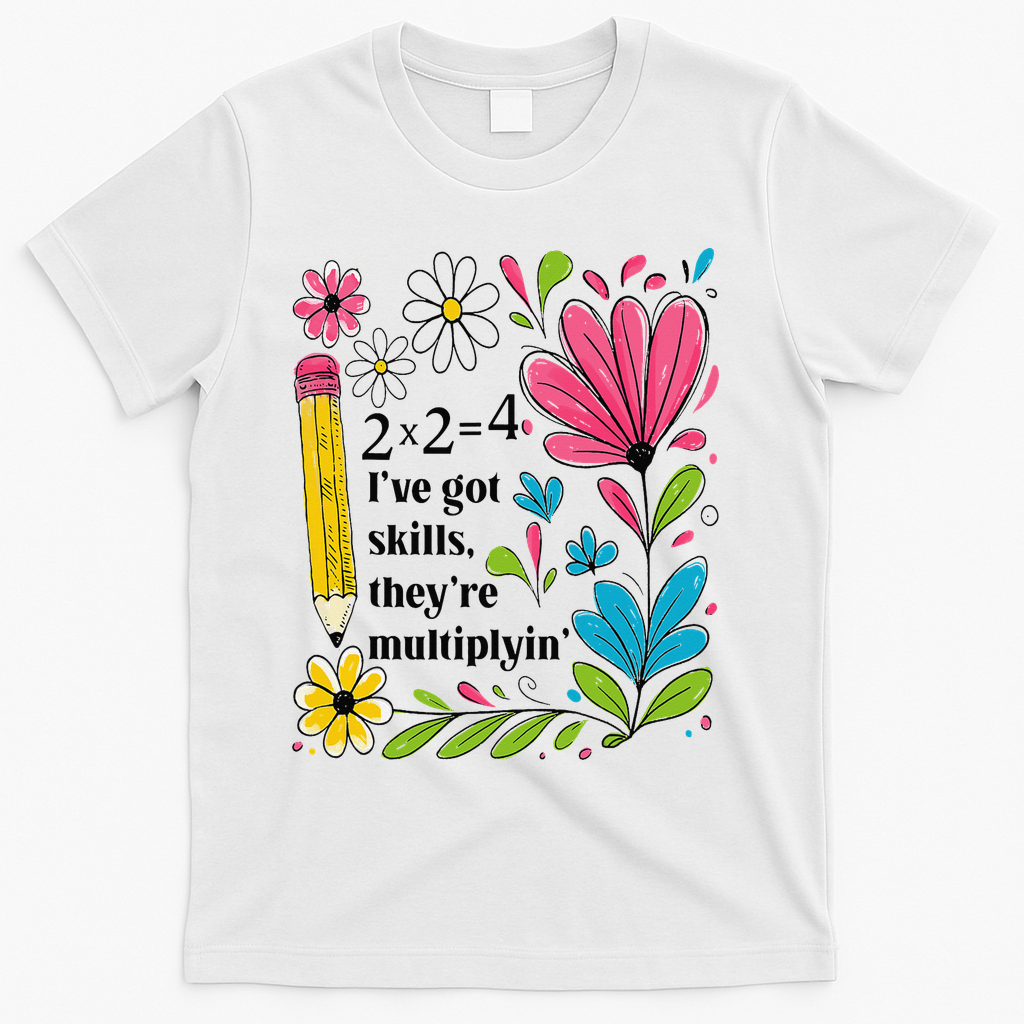 Math Teacher Ive Got Skills Theyre Multiplyin Mathematics T-Shirt - White