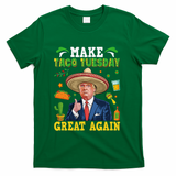 Make Taco Tuesday Great Again Trump Mexican Fiesta T-Shirt - Green