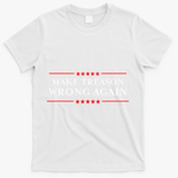 Make Treason Wrong Again Political Resist Lying Anti-Trump T-Shirt - White