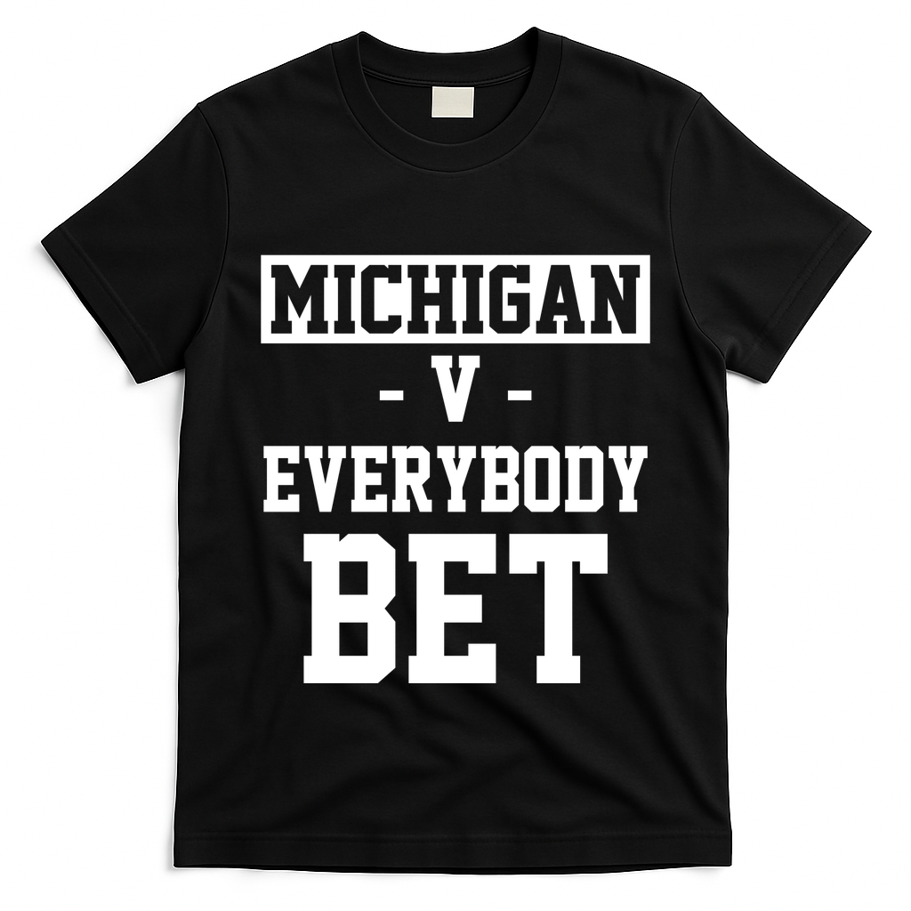 Michigan V Everybody Bet Football Fan T-Shirt