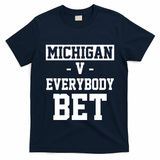 Michigan V Everybody Bet Football Fan T-Shirt