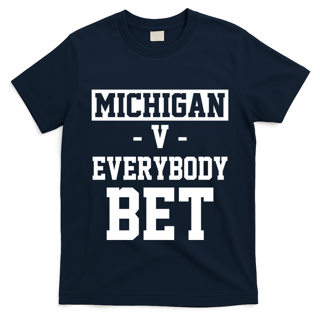 Michigan V Everybody Bet Football Fan T-Shirt