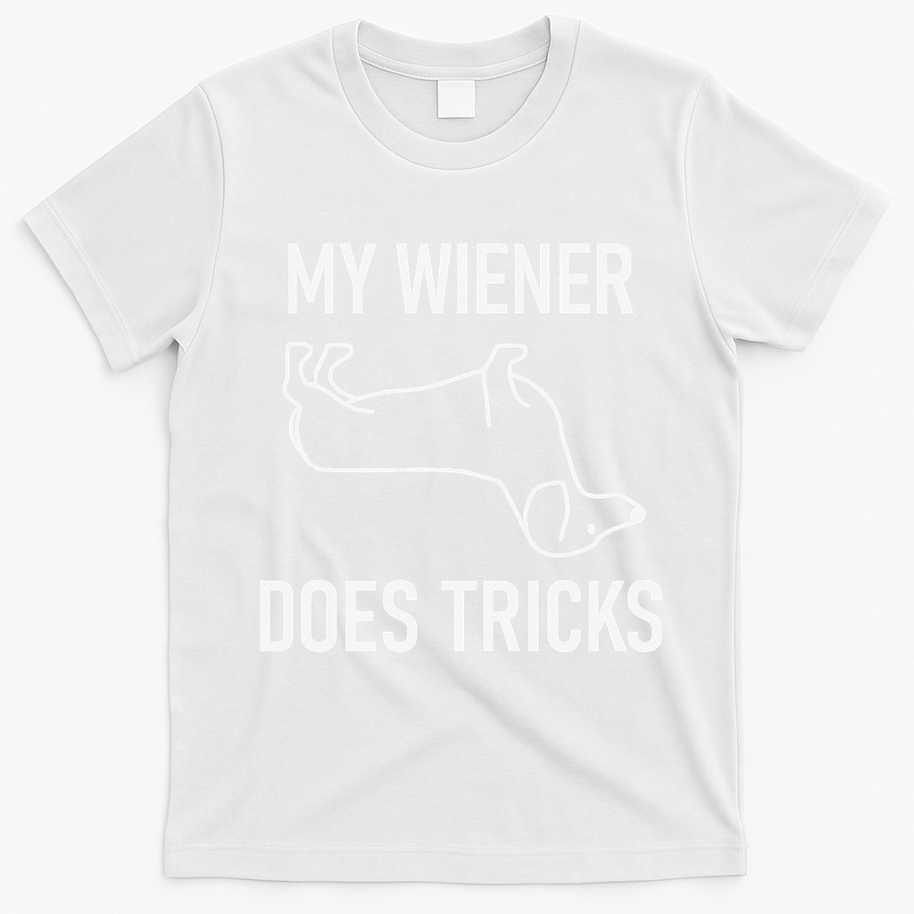 My Wiener Does Tricks Dachshund Funny Jokes Sarcastic T-Shirt - White